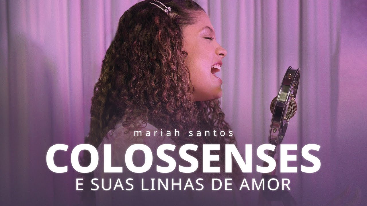 Mariah Santos | Colossenses e Suas Linhas de Amor
