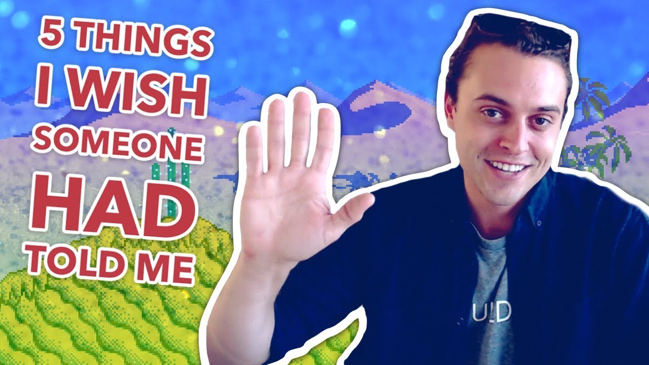 5 Things I Wish Someone Had Told Me! [Game Dev]