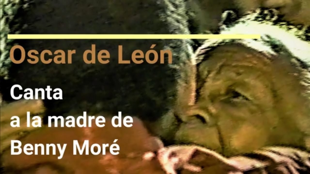 OSCAR D´ LEON CANTA A MADRE DE BENNY MORE