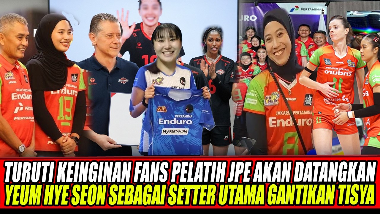 TURUTI KEINGINAN FANS PELATIH JPE AKAN DATANGKAN YEUM HYE SEON SEBAGAI SETTER UTAMA GANTIKAN TISYA🔥
