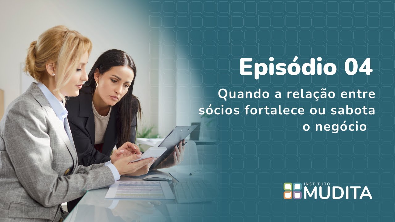 Ep.04 - Quando a relação entre sócios fortalece ou sabota o negócio