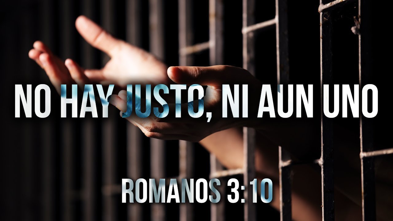 NO HAY JUSTO, NI AUN UNO - ROMANOS 3:10