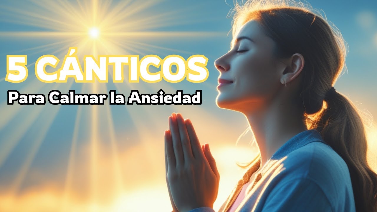 5 Cánticos para Calmar la Ansiedad 🙏 Paz y Esperanza en Cristo