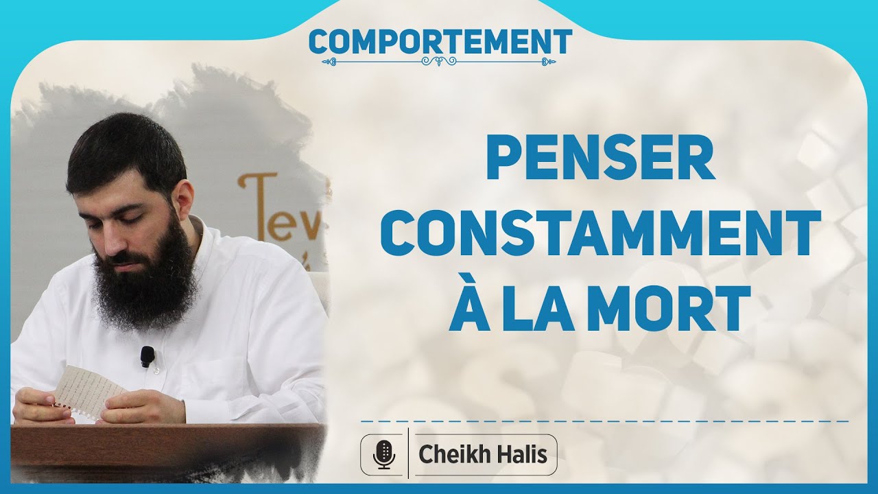 Penser constamment à la mort | Cheikh Halis (Ebu Hanzala)