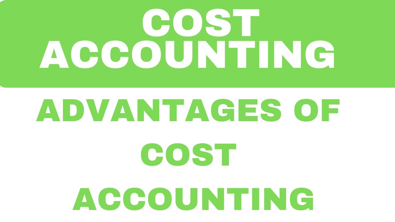 Advantages of cost Accounting  || Cost Accounting