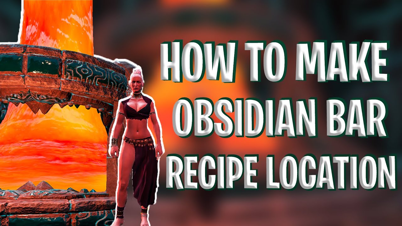 How To Make Composite Obsidian Bars In Conan Exiles - Obsidian Weapons & Tools Recipes Location