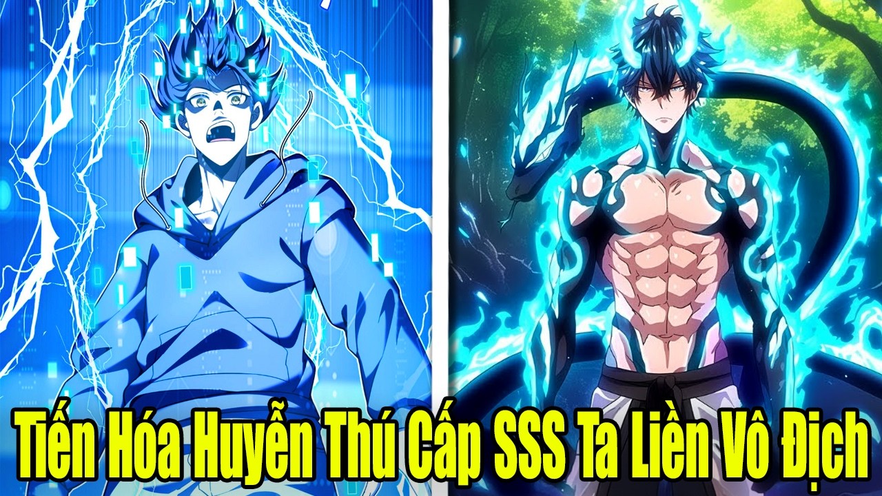 FULL BỘ | Tiến Hóa Huyễn Thú Cấp SSS Ta Liền Vô Địch | Review Truyện