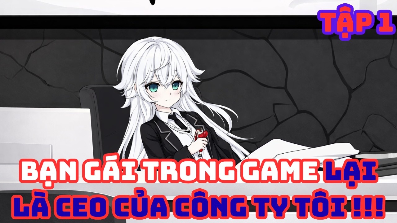 Phân 1 | BẠN GÁI TRONG GAME LẠI LÀ CEO CỦA CÔNG TY TÔI !!! | Phana review