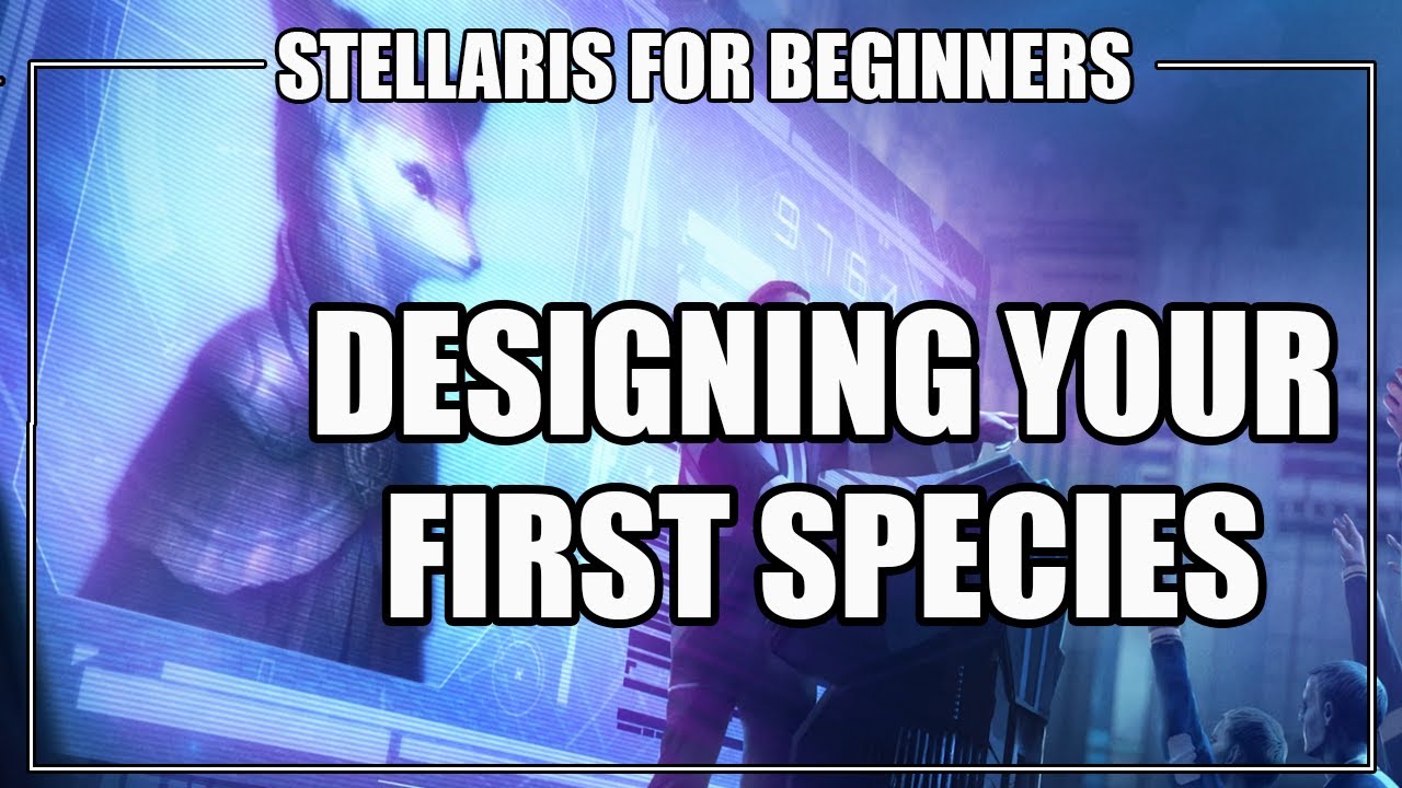How to Play Stellaris 2.7 - Designing Your First Species / Empire
