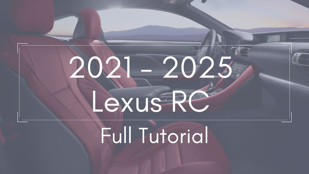 2021 - 2025 Lexus RC Full Tutorial - Deep Dive