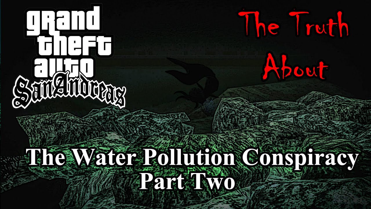 GTA San Andreas - The Truth About The Water Pollution Conspiracy (Part Two)
