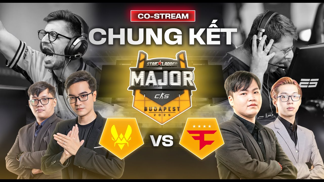 🏆 COSTREAM | STARLADDER BUDAPEST MAJOR 2025 - CHUNG KẾT VITALITY VS FAZE CLAN