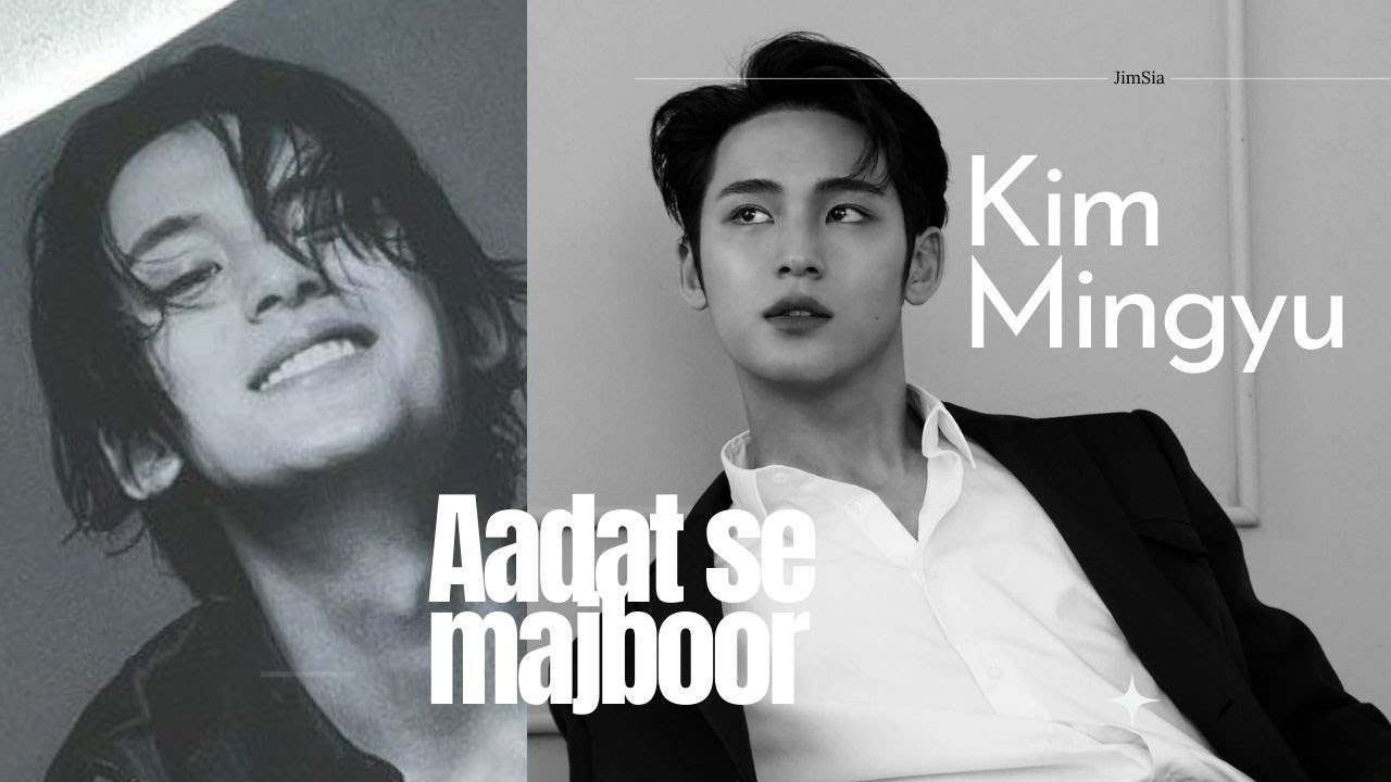Aadat Se Majboor ~KIM MINGYU 