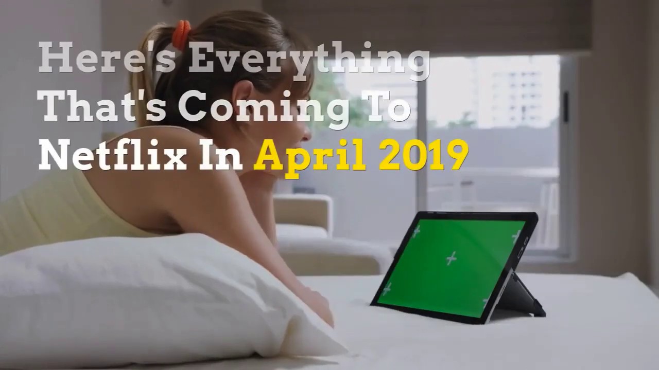 Everything Coming To Netflix In April 2019