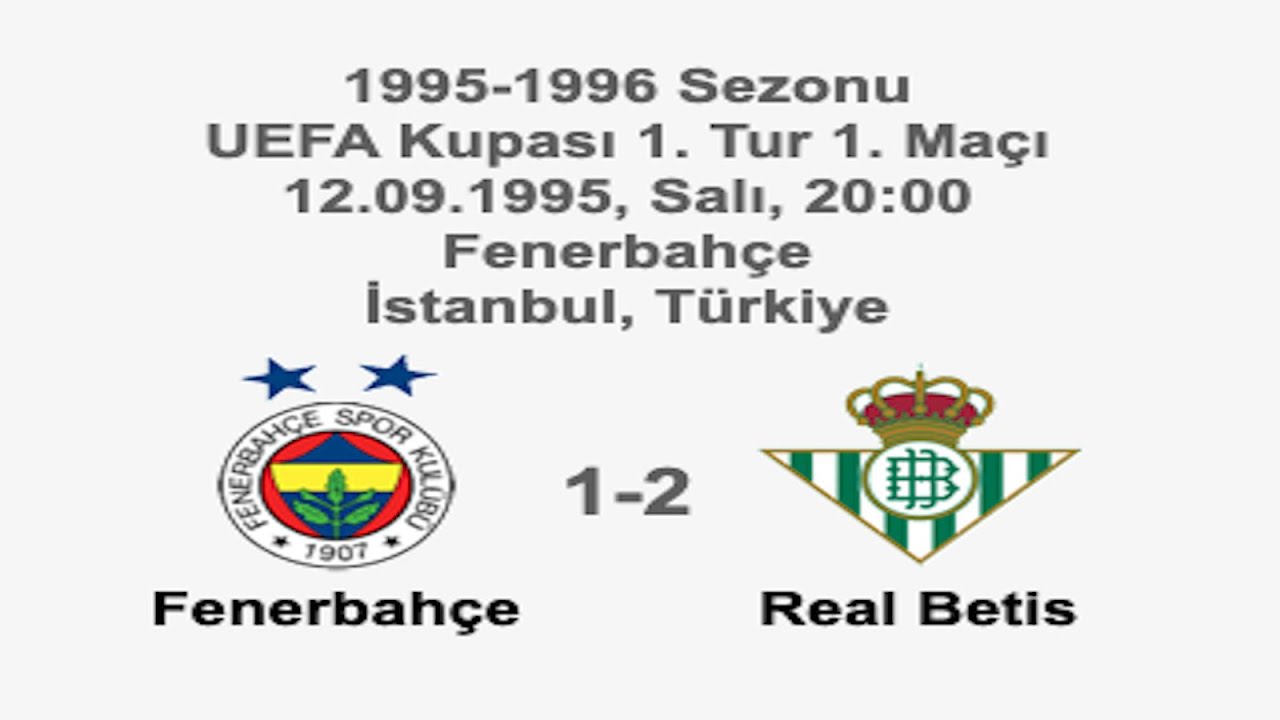 Fenerbahçe 1-2 Real Betis 12.09.1995 - 1995-1996 UEFA Cup 1st Round 1st Leg