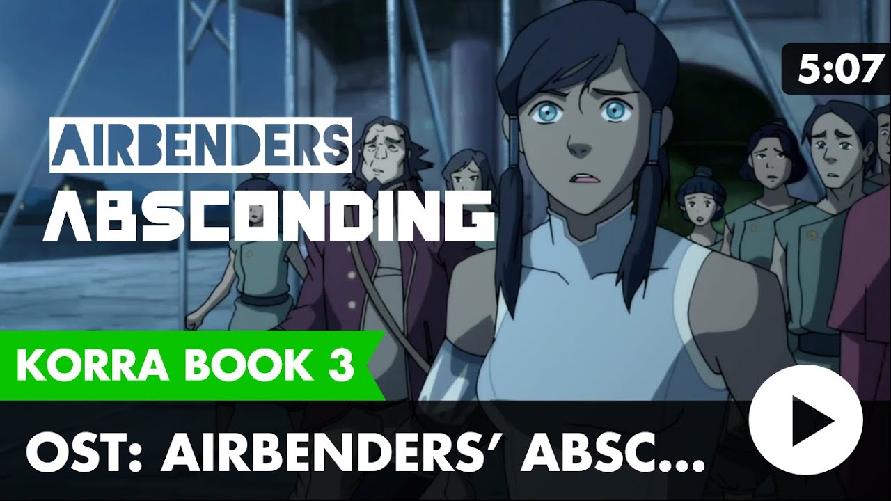 Legend of Korra Book 3 Music: Airbenders' Absconding