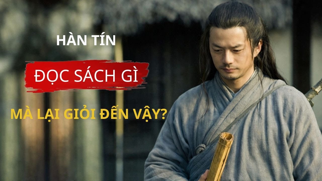 Hàn Tín Đã Đọc Những Cuốn Sách Gì Để Trở Thành 