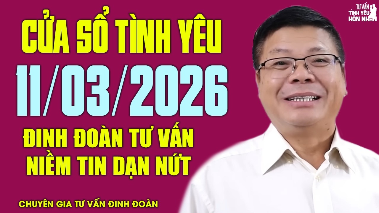 Nghe Cửa Sổ Tình Yêu Ngày 11/03/2026 | Đinh Đoàn Tư Vấn Chuyện Tình Yêu Khi Niềm Tin Rạn Nứt
