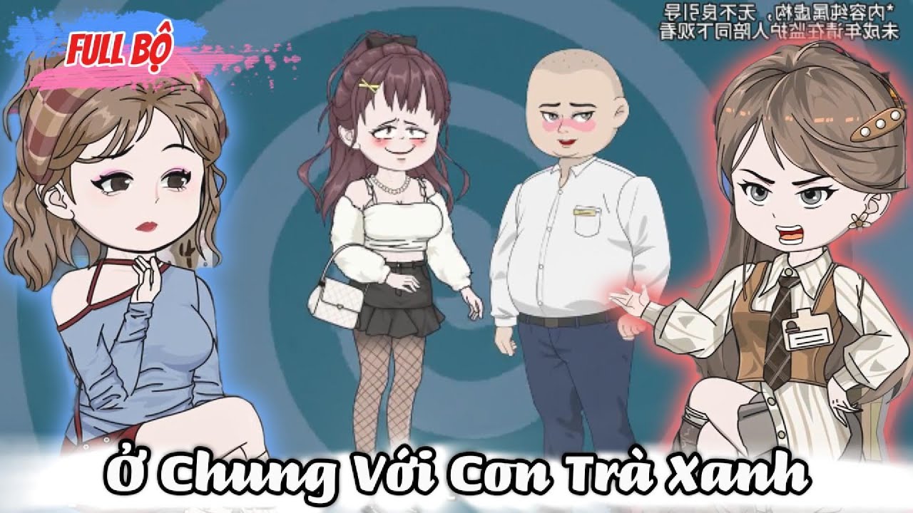 Full Có Kết : Ở Chung Với Con Trà Xanh - NuNu Tỷ