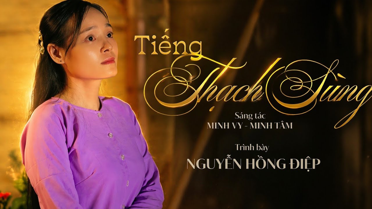 TIẾNG THẠCH SÙNG - Nguyễn Hồng Điệp | Sáng tác: Minh Vy-Minh Tâm