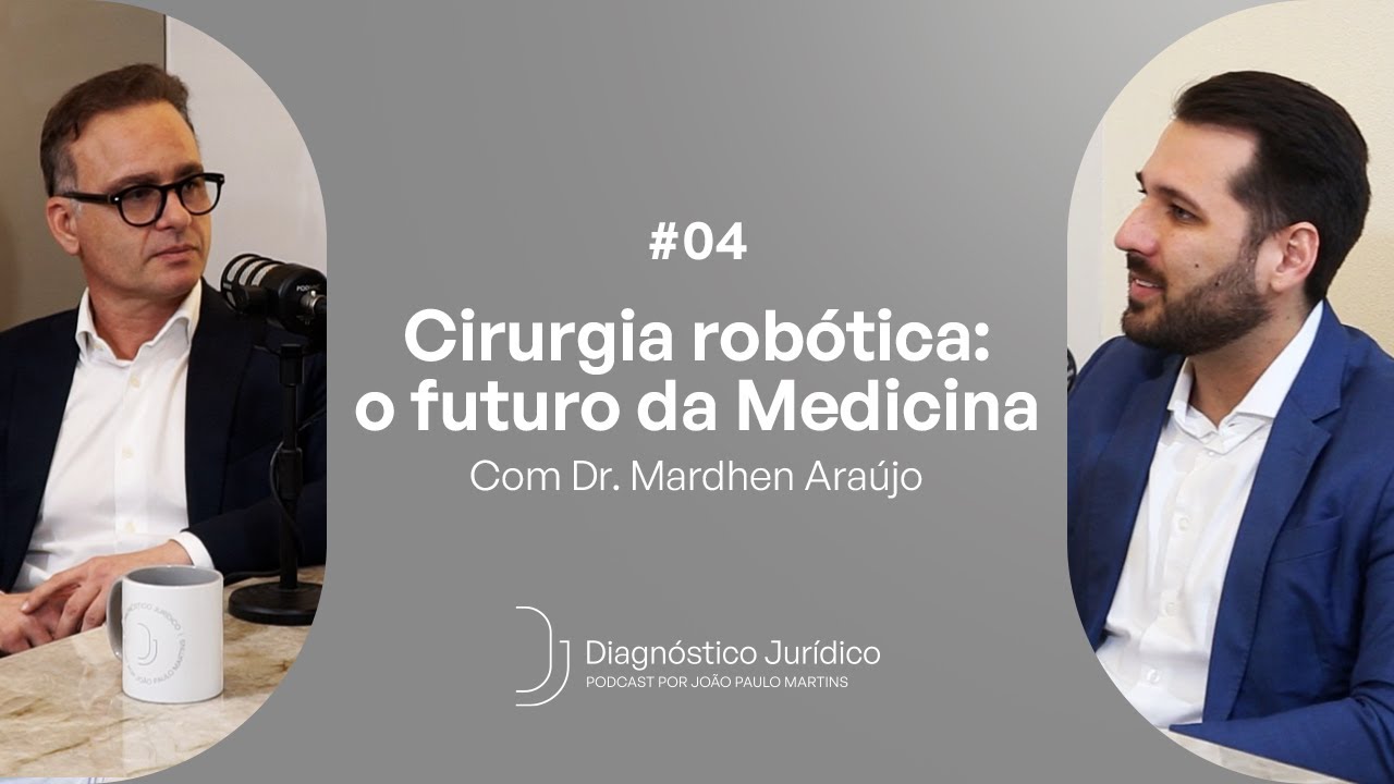#PODCAST DIAGNÓSTICO JURÍDICO - DR. MARDHEN ARAÚJO - #004 - Cirurgia robótica: o futuro da Medicina