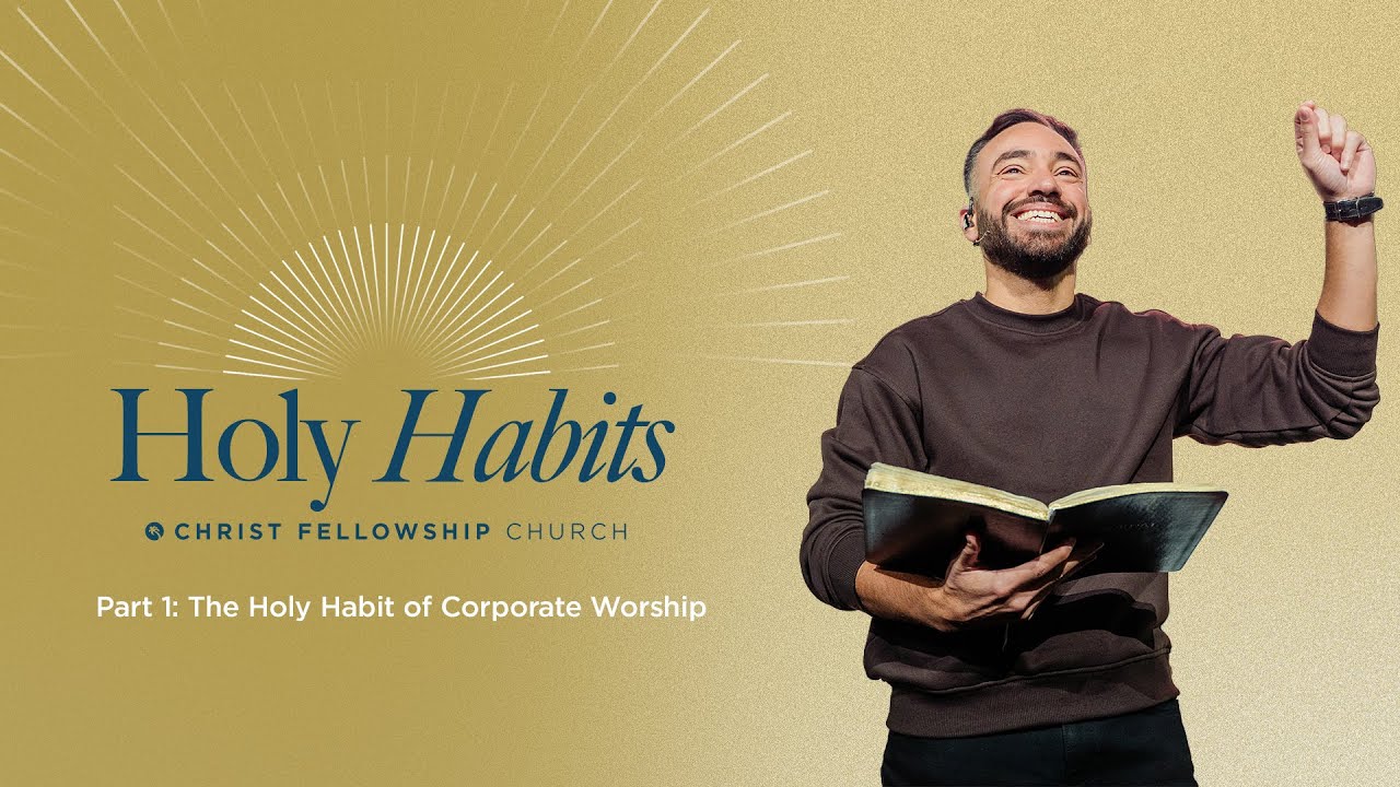 Holy Habits Part 1: The Holy Habit of Corporate Worship