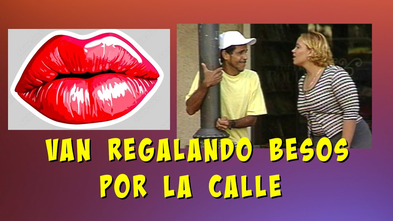 Te tiran BESOS en la Calle... Que lindo... MIRA QUE TVO !!!
