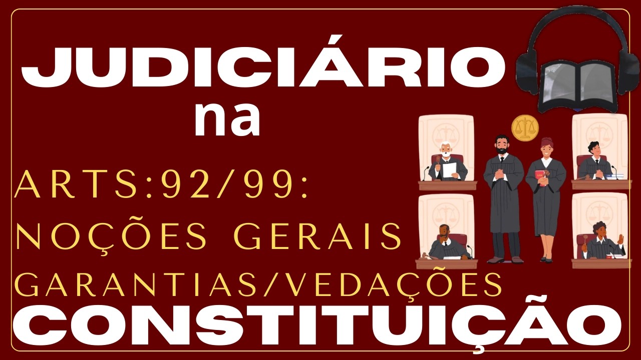 JUDICIÁRIO NA CONSTITUIÇÃO.Arts.92-99. NOÇÕES GERAIS.GARANTIAS.VEDAÇÕES.AUDIOLIVRO.Leitura ativa.
