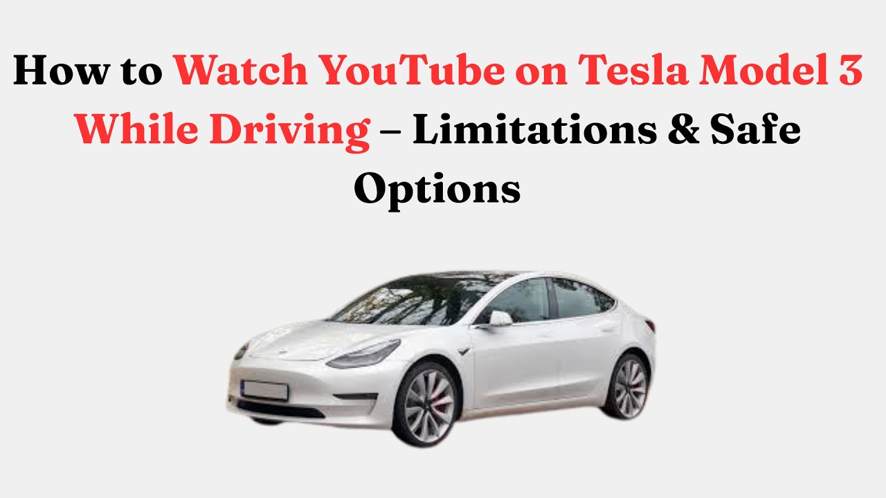 Как смотреть YouTube на Tesla Model 3 за рулём: ограничения и безопасные варианты