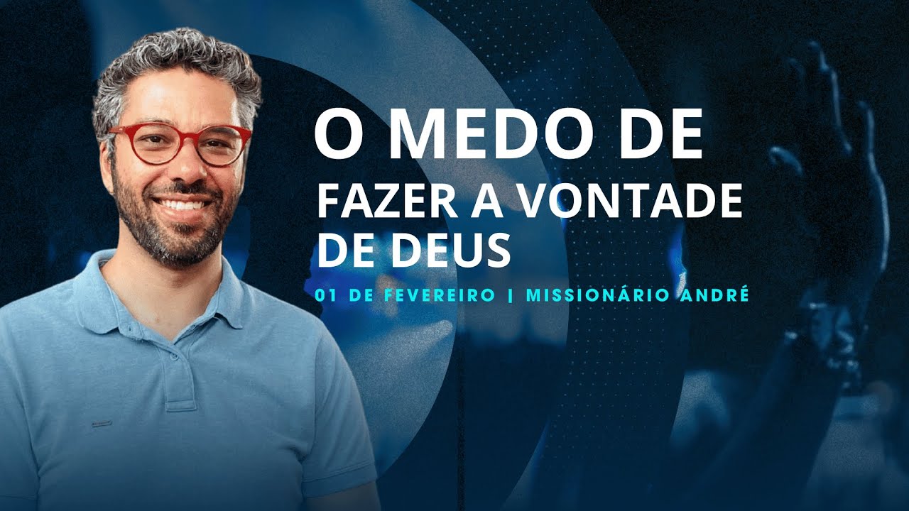 O Medo de Fazer a Vontade de Deus - Missionário André