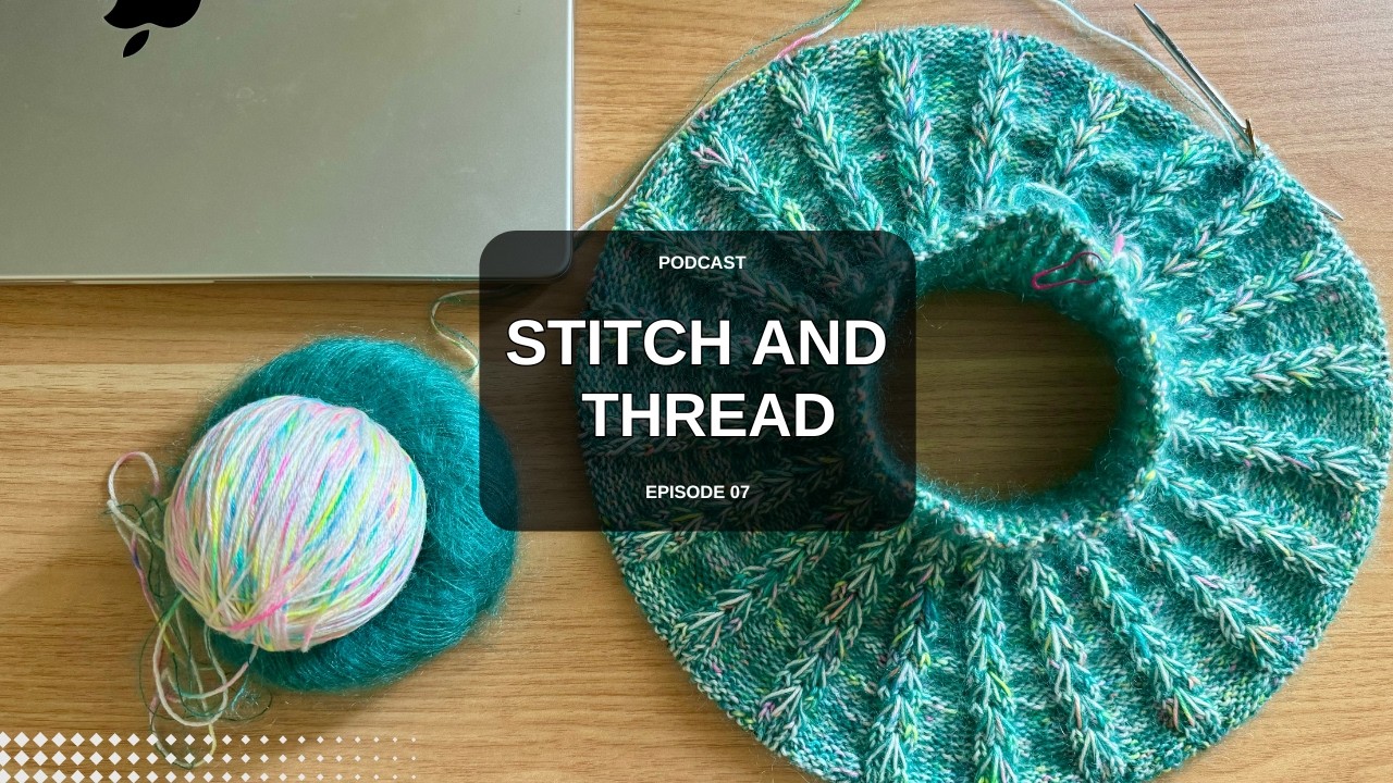 Little Violet cardigan, Sorrel sweater & Petal Drop Socks //Stitch and Thread Knitting Podcast Ep 07