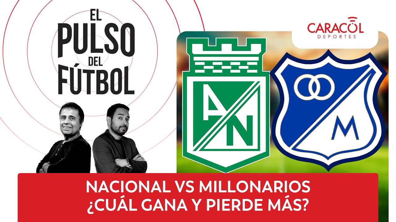 🔴 El Pulso del Fútbol EN VIVO: Nacional vs Millonarios ¿Cuál gana y pierde más?