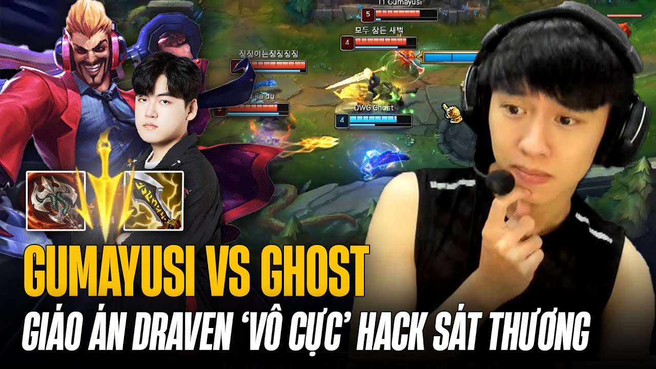 GUMAYUSI CHẠM MẶT KHẮC TINH GHOST VÀ GIÁO ÁN DRAVEN VỚI TRANG BỊ VÔ CỰC KIẾM CỰC NHIỀU SÁT THƯƠNG