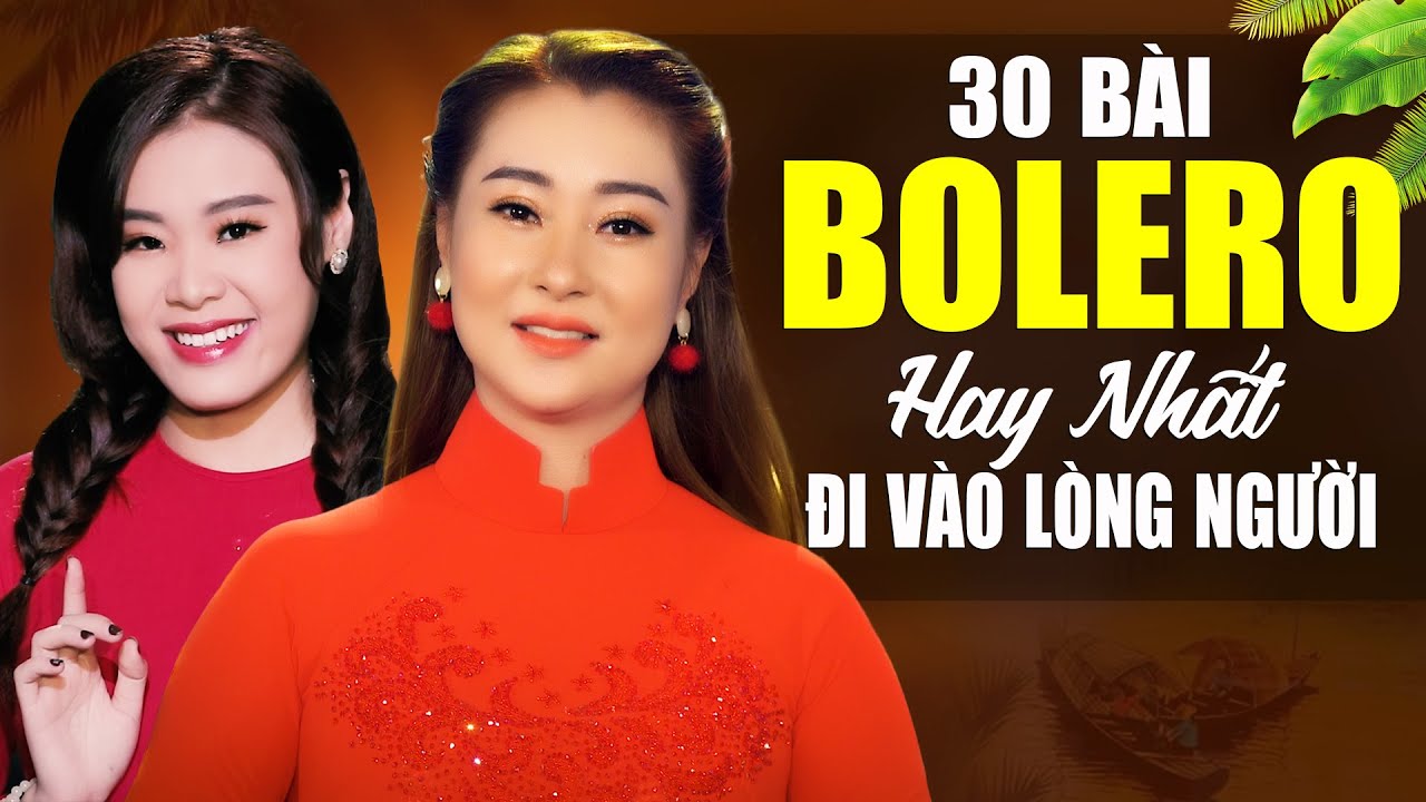 Tuyển Chọn 30 Bài Bolero Hay Nhất VIỆT NAM Đi Vào Lòng Người - Tổng Hợp Những Bài Hát TRIỆU VIEW