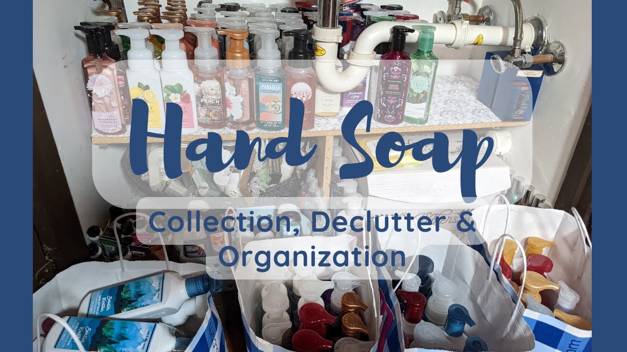 HAND SOAP COLLECTION, DECLUTTER & ORGANIZATION!