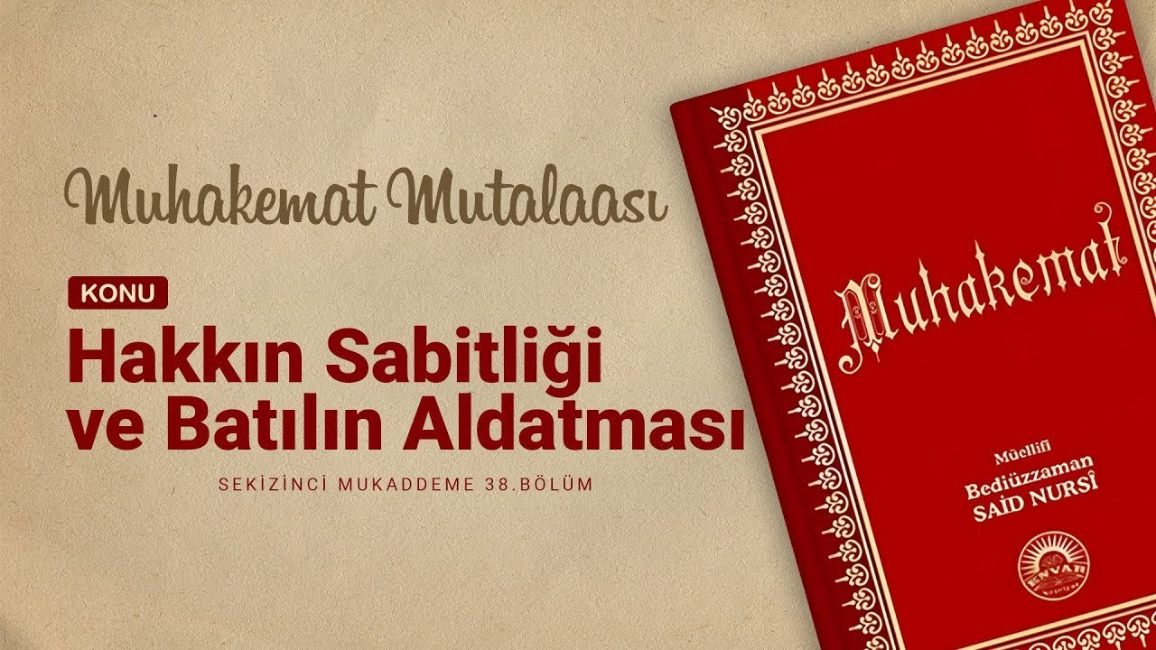 Hasan Yenidere - Muhakemat - 8. Mukaddeme - 38. B&ouml;l&uuml;m - Hakkın Sabitliği ve Batılın Aldatması