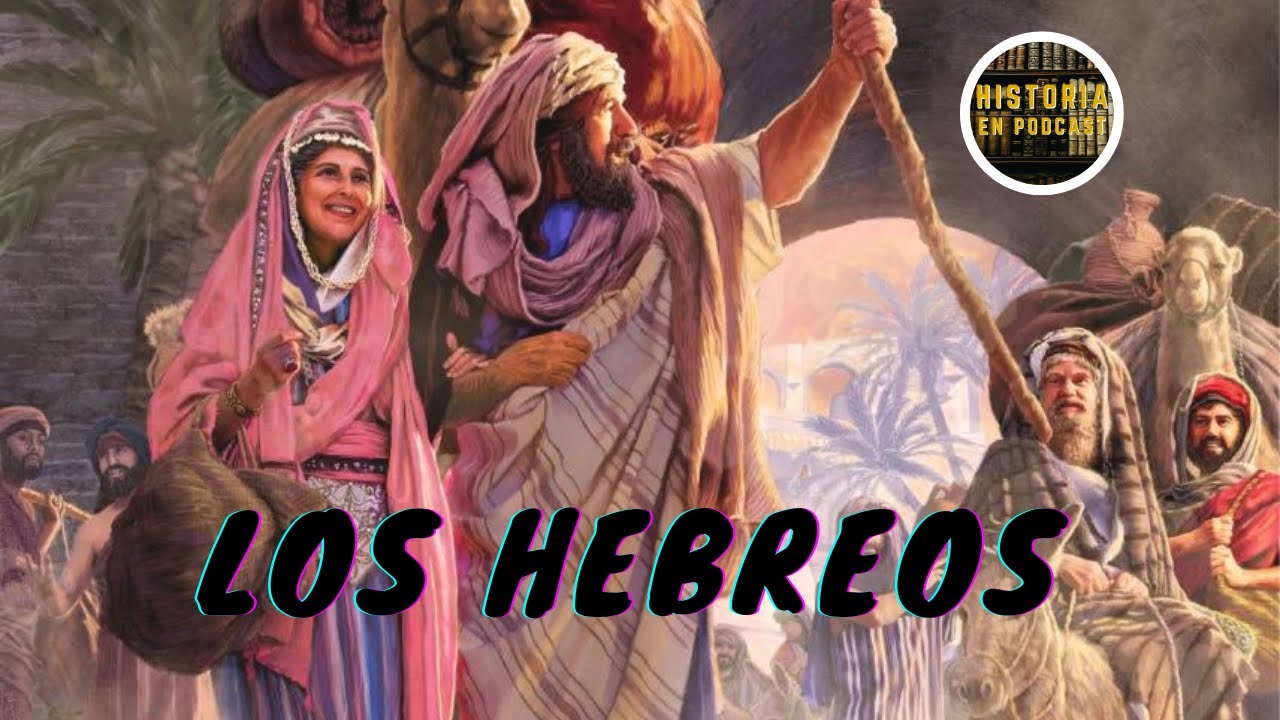 Historia de los Hebreos - HISTORIA COMPLETA