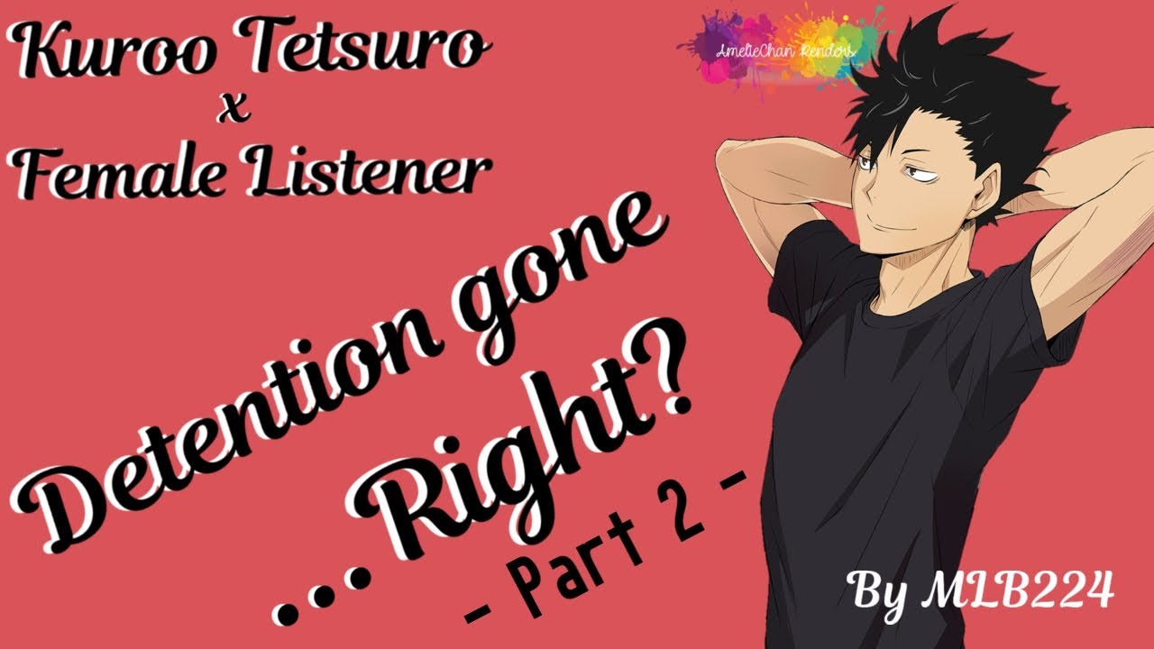 Detention Gone Right Part 2 - Kuroo Tetsuro x Female Listener | FLUFF | Oneshot | Fanfiction