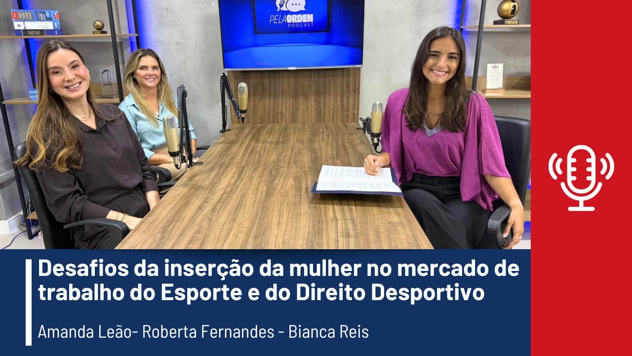 Pela Ordem  Desafios da inserção da mulher no mercado de trabalho do Esporte e do Direito Desportivo