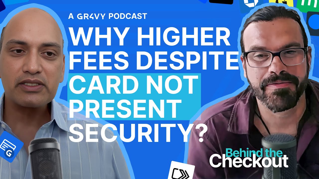 Why is interchange higher for Card not Present? - John Lunn & Anand Goel - Behind The Checkout