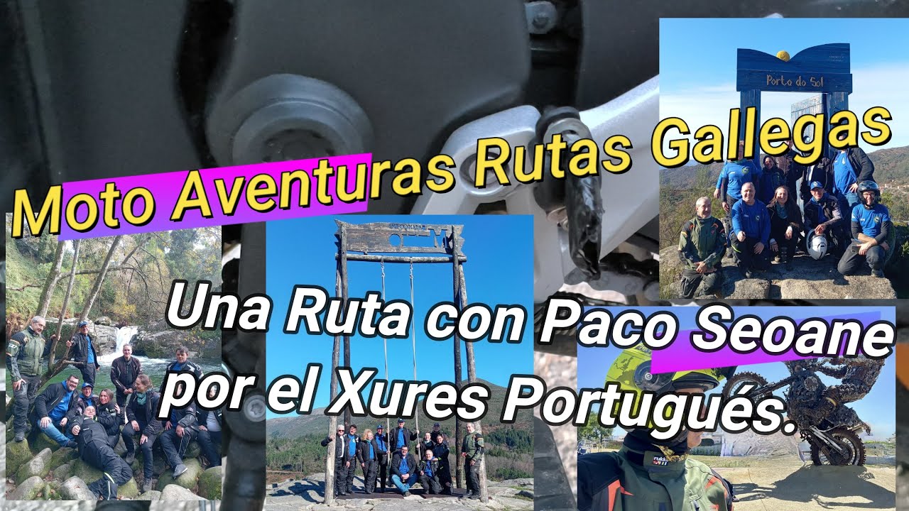 Rutas Gallegas Moto Aventura.  Una Ruta con Paco Seoane  por el Xures Portugués.