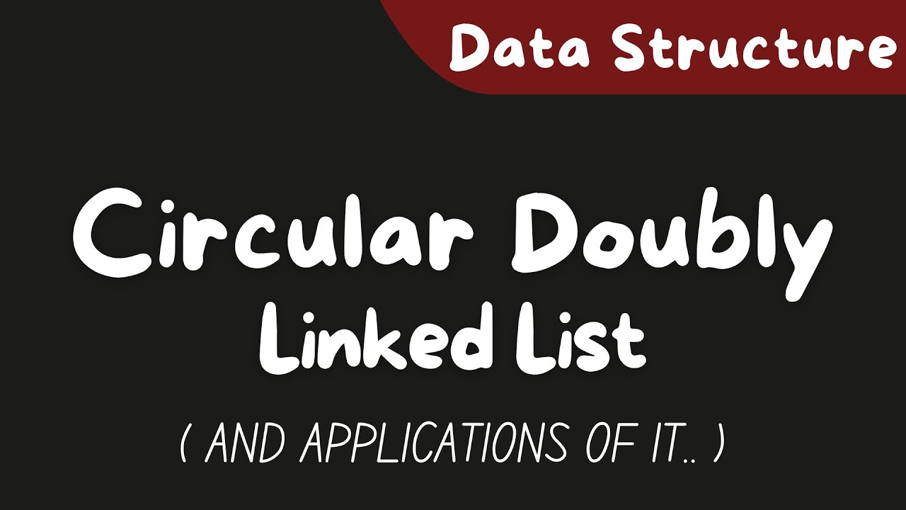 Circular Doubly Linked List