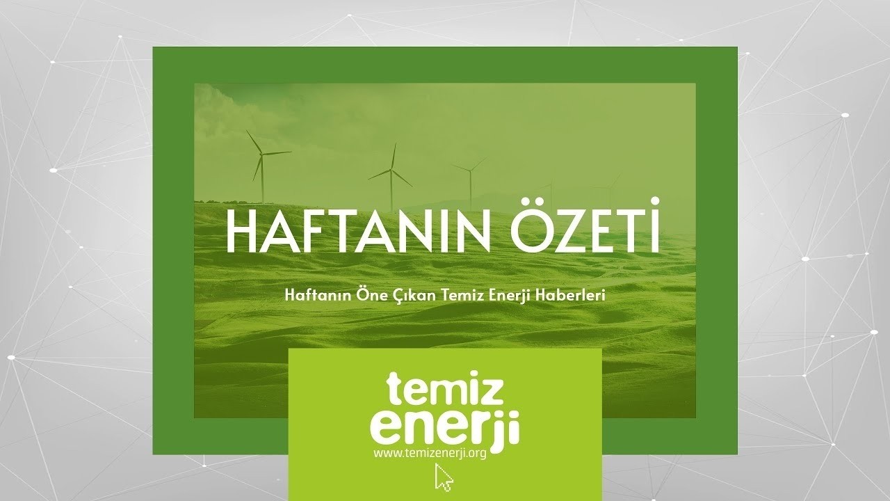 Haftanın Öne Çıkan Temiz Enerji Haberleri | 9 Mart - 13 Mart