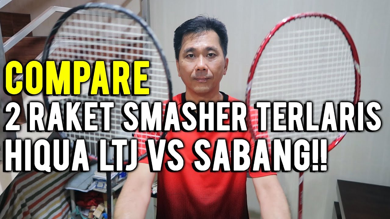 COMPARE 2 RAKET SMASHER TERLARIS!! HIQUA LTJ VS SABANG!!
