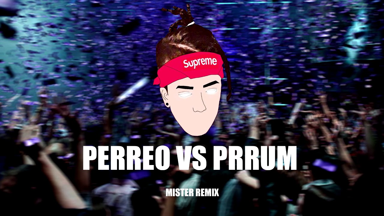 PERREO VS PRRUM - RKT - MISTER REMIX