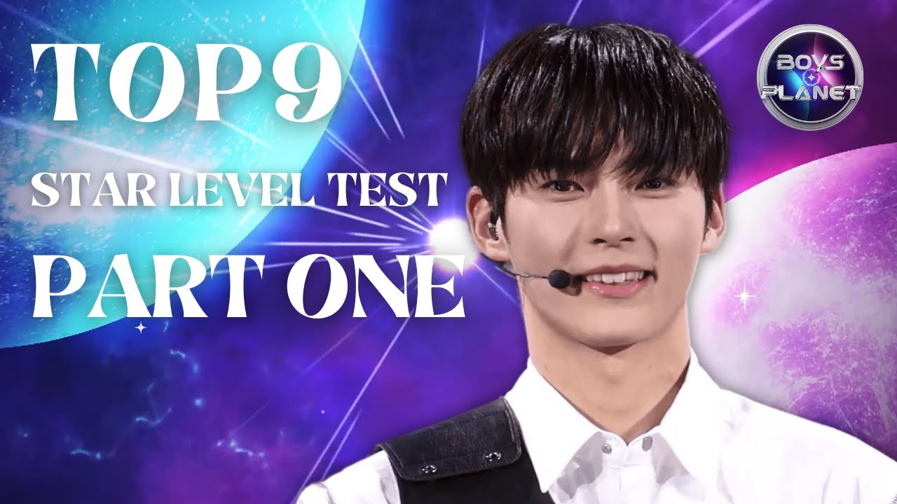 [BOYS PLANET] TOP9 STAR LEVEL TEST BASED ON MY OPINION | PART ONE