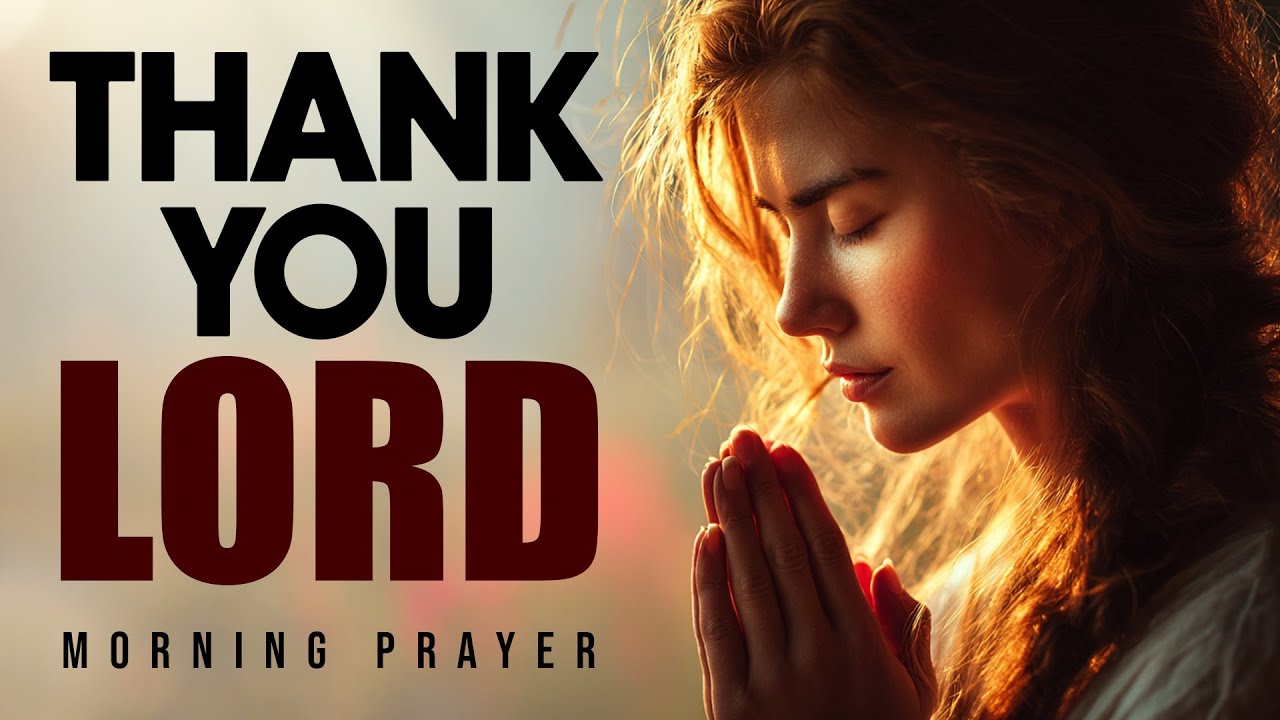 Morning Prayer: Thank You Lord For Everything | Start Your Day With a Grateful Heart