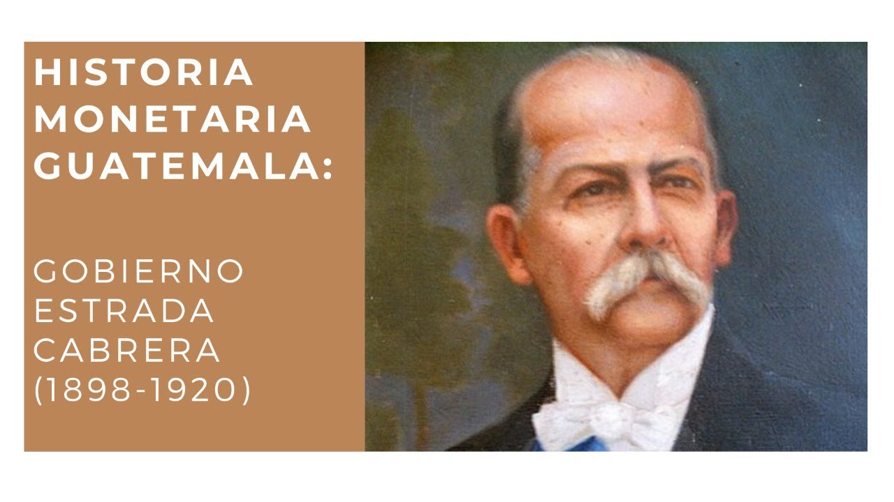 Historia monetaria Guatemala (ep6): Estrada Cabrera (1898-1920)
