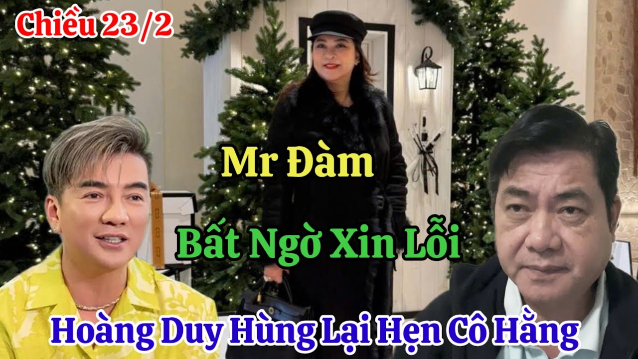 Chiều 23/2 Nóng Mr Đàm Bất Ngờ Xin Lỗi Hoàng Duy Hùng Lại Hẹn Gặp Cô Hằng Ở Tòa