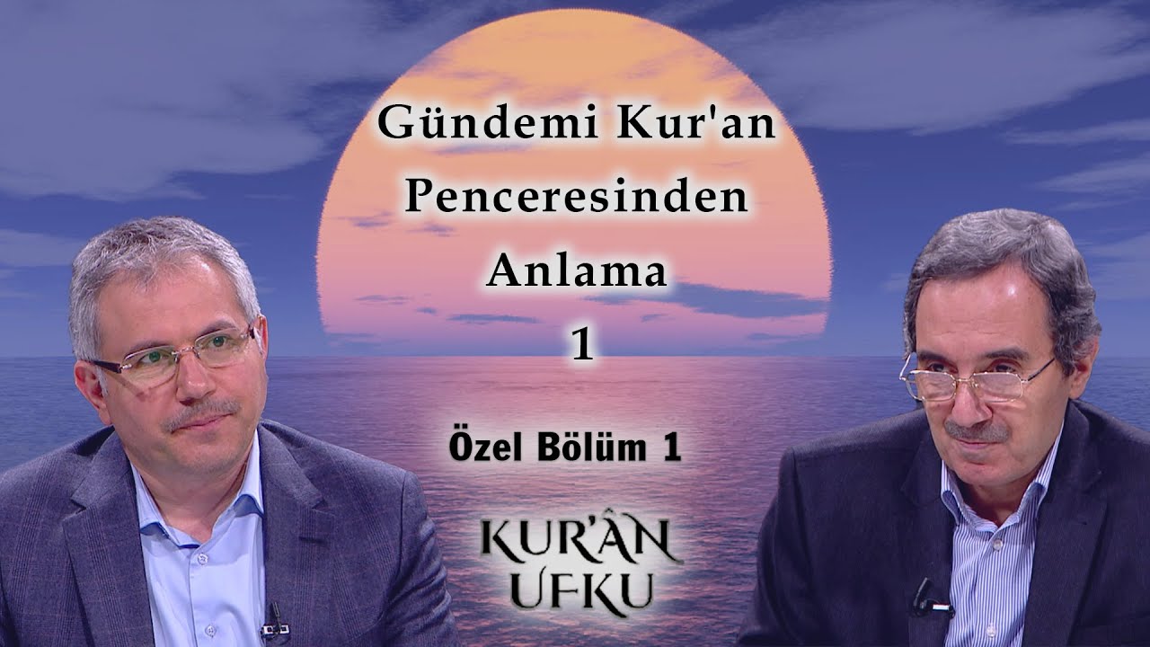 Gündemi Kur'an Penceresinden Anlama 1 | Kur'an Ufku | Özel Bölüm 1